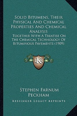 Solid Bitumens, Their Physical And Chemical Properties And Chemical Analysis: Together With A Treatise On The Chemical Technology Of Bituminous Pavements (1909)
