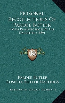 Personal Recollections Of Pardee Butler: With Reminiscences By His Daughter (1889)