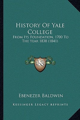 History Of Yale College: From Its Foundation, 1700 To The Year 1838 (1841)