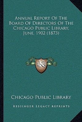 Annual Report Of The Board Of Directors Of The Chicago Public Library, June, 1902 (1873)