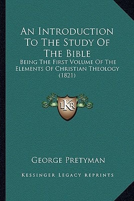 An Introduction To The Study Of The Bible: Being The First Volume Of The Elements Of Christian Theology (1821)