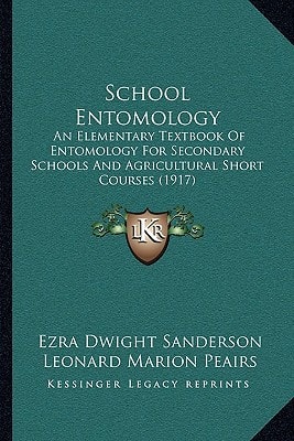 School Entomology: An Elementary Textbook Of Entomology For Secondary Schools And Agricultural Short Courses (1917)