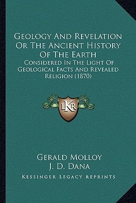 Geology And Revelation Or The Ancient History Of The Earth: Considered In The Light Of Geological Facts And Revealed Religion (1870)
