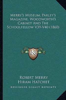 Merry's Museum, Parley's Magazine, Woodworth's Cabinet And The Schoolfellow V39-V40 (1860)