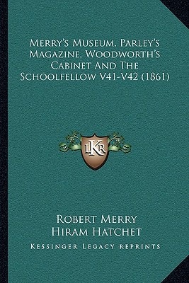 Merry's Museum, Parley's Magazine, Woodworth's Cabinet And The Schoolfellow V41-V42 (1861)