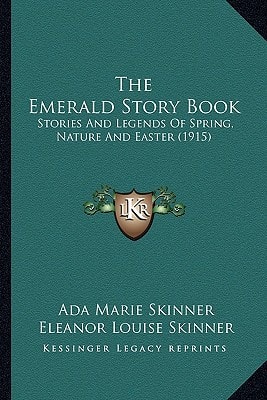 The Emerald Story Book: Stories And Legends Of Spring, Nature And Easter (1915)