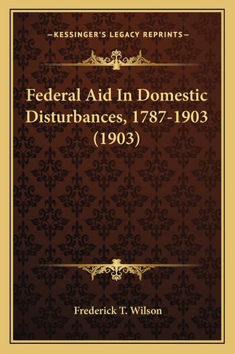 Federal Aid In Domestic Disturbances, 1787-1903 (1903)