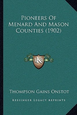 Pioneers Of Menard And Mason Counties (1902)