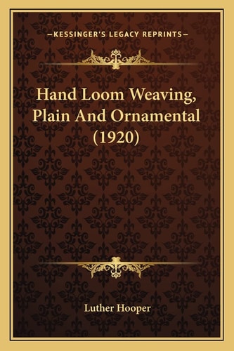 Hand Loom Weaving, Plain And Ornamental (1920)