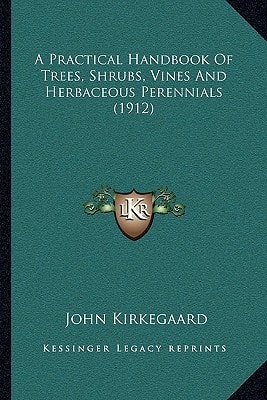 A Practical Handbook Of Trees, Shrubs, Vines And Herbaceous Perennials (1912)