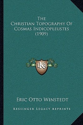The Christian Topography Of Cosmas Indicopleustes (1909)
