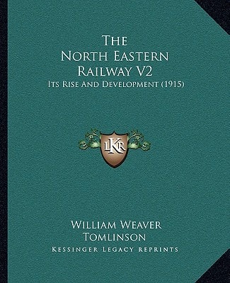 The North Eastern Railway V2: Its Rise And Development (1915)