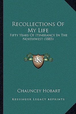 Recollections Of My Life: Fifty Years Of Itinerancy In The Northwest (1885)