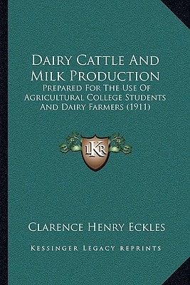 Dairy Cattle And Milk Production: Prepared For The Use Of Agricultural College Students And Dairy Farmers (1911)
