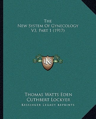 The New System Of Gynecology V3, Part 1 (1917)