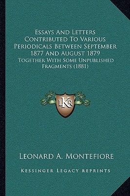 Essays And Letters Contributed To Various Periodicals Between September 1877 And August 1879: Together With Some Unpublished Fragments (1881)