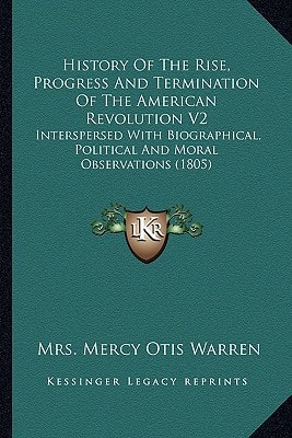 History Of The Rise, Progress And Termination Of The American Revolution V2: Interspersed With Biographical, Political And Moral Observations (1805)