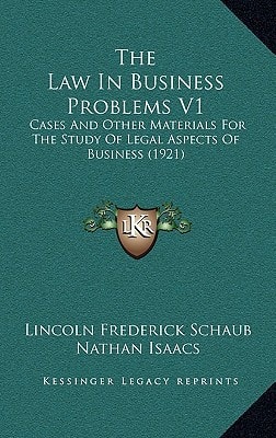The Law In Business Problems V1: Cases And Other Materials For The Study Of Legal Aspects Of Business (1921)