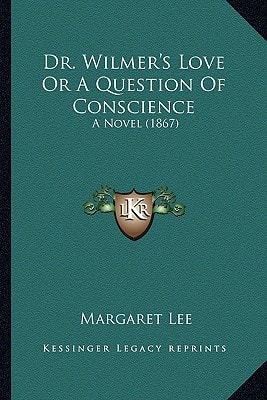 Dr. Wilmer's Love Or A Question Of Conscience: A Novel (1867)
