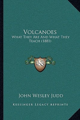 Volcanoes: What They Are And What They Teach (1881)