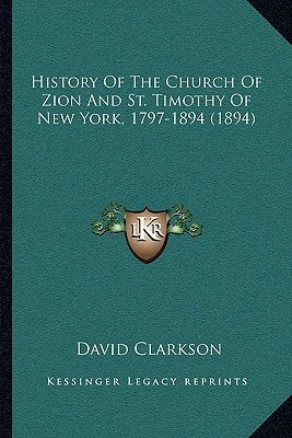 History Of The Church Of Zion And St. Timothy Of New York, 1797-1894 (1894)