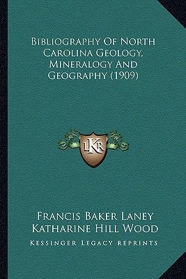 Bibliography Of North Carolina Geology, Mineralogy And Geography (1909)