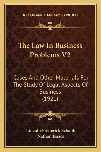 The Law In Business Problems V2: Cases And Other Materials For The Study Of Legal Aspects Of Business (1921)