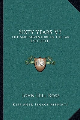 Sixty Years V2: Life And Adventure In The Far East (1911)