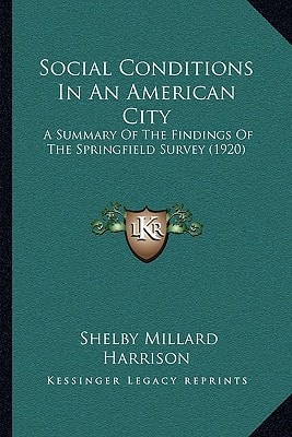 Social Conditions In An American City: A Summary Of The Findings Of The Springfield Survey (1920)