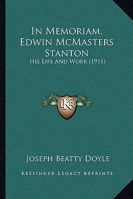 In Memoriam, Edwin McMasters Stanton: His Life And Work (1911)