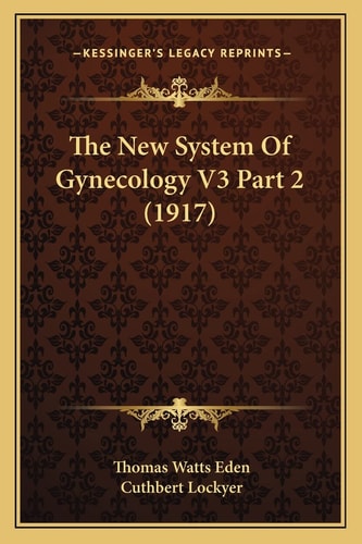 The New System Of Gynecology V3 Part 2 (1917)