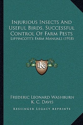 Injurious Insects And Useful Birds, Successful Control Of Farm Pests: Lippincott's Farm Manuals (1918)