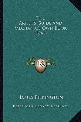 The Artist's Guide And Mechanic's Own Book (1841)