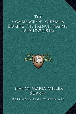 The Commerce Of Louisiana During The French Regime, 1699-1763 (1916)