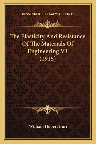 The Elasticity And Resistance Of The Materials Of Engineering V1 (1915)