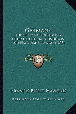 Germany: The Spirit Of Her History, Literature, Social Condition And National Economy (1838)