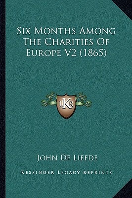 Six Months Among The Charities Of Europe V2 (1865)