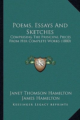 Poems, Essays and Sketches: Comprising the Principal Pieces from Her Complete Works (1880)