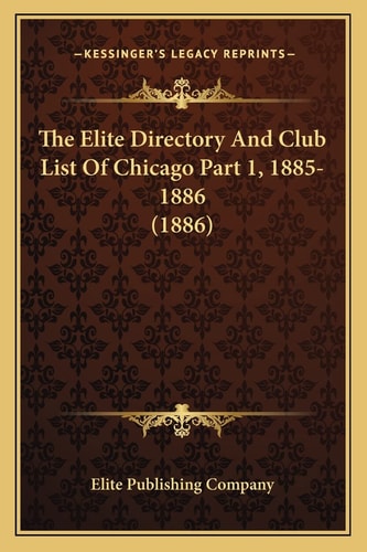 The Elite Directory And Club List Of Chicago Part 1, 1885-1886 (1886)