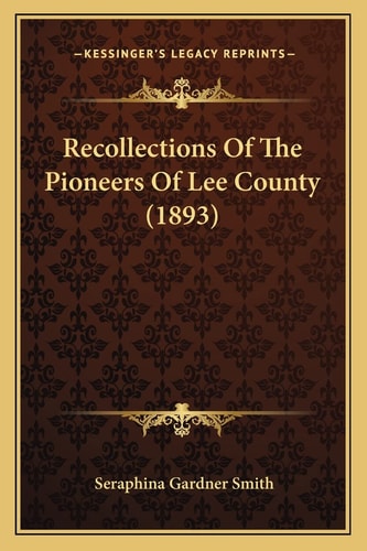 Recollections Of The Pioneers Of Lee County (1893)