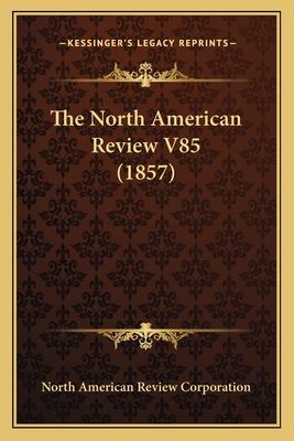 The North American Review V85 (1857)