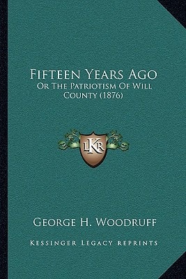 Fifteen Years Ago: Or The Patriotism Of Will County (1876)