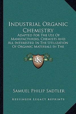 Industrial Organic Chemistry: Adapted For The Use Of Manufacturers, Chemists And All Interested In The Utilization Of Organic Materials In The Industrial Arts (1912)