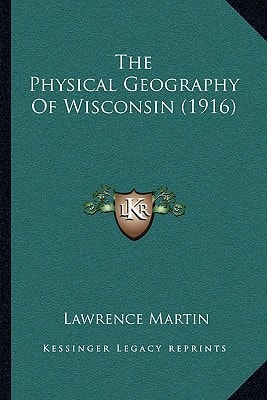 The Physical Geography Of Wisconsin (1916)