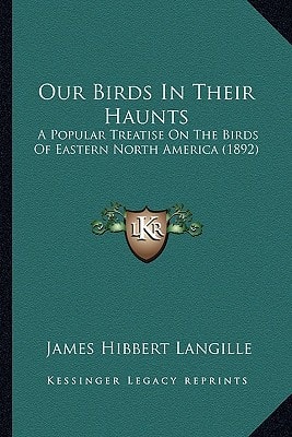 Our Birds In Their Haunts: A Popular Treatise On The Birds Of Eastern North America (1892)