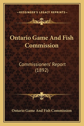 Ontario Game And Fish Commission: Commissioners' Report (1892)