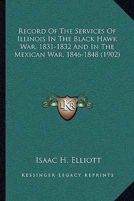 Record Of The Services Of Illinois In The Black Hawk War, 1831-1832 And In The Mexican War, 1846-1848 (1902)