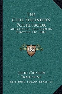 The Civil Engineer's Pocketbook: Mensuration, Trigonometry, Surveying, Etc. (1883)