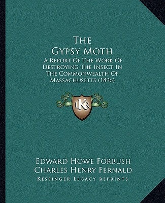 The Gypsy Moth: A Report Of The Work Of Destroying The Insect In The Commonwealth Of Massachusetts (1896)