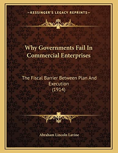 Why Governments Fail In Commercial Enterprises: The Fiscal Barrier Between Plan And Execution (1914)